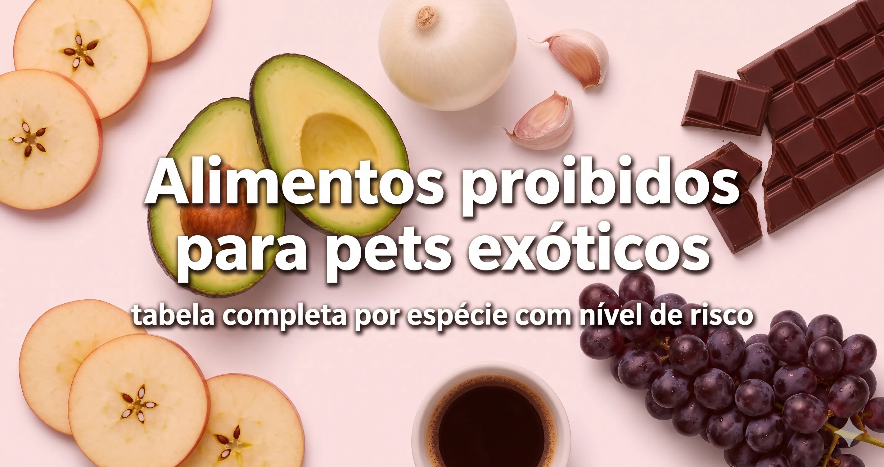 Alimentos proibidos para pets exóticos: tabela completa por espécie com nível de risco